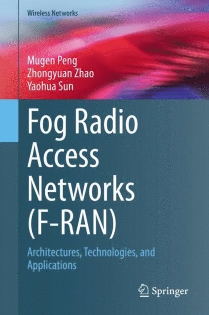 Yaohua Sun, Zhongyuan Zhao, Mugen Peng - Fog Radio Access Networks (F-RAN), E-bok