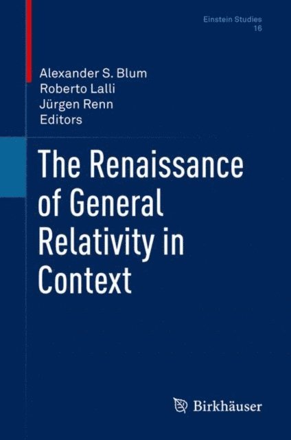 Jurgen Renn, Roberto Lalli, Alexander S. Blum - Renaissance of General Relativity in Context, E-bok