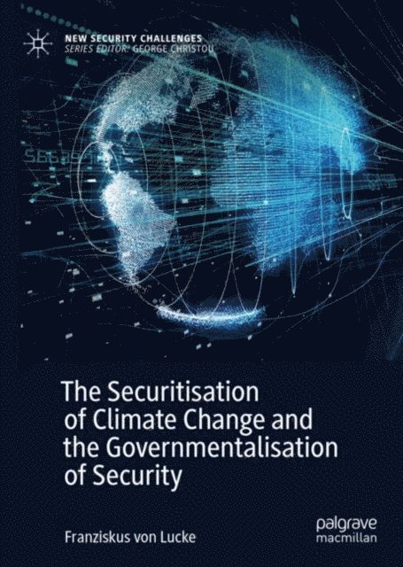 Franziskus von Lucke - Securitisation of Climate Change and the Governmentalisation of Security, E-bok