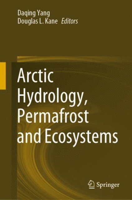 Douglas L. Kane, Daqing Yang - Arctic Hydrology, Permafrost and Ecosystems, E-bok