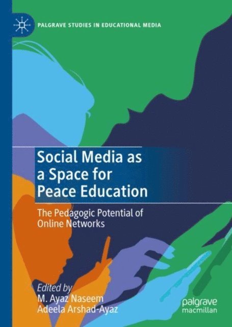 Adeela Arshad-Ayaz, M. Ayaz Naseem - Social Media as a Space for Peace Education, E-bok