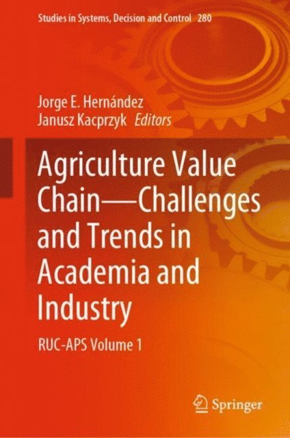 Janusz Kacprzyk, Jorge E. Hernandez - Agriculture Value Chain - Challenges and Trends in Academia and Industry, E-bok