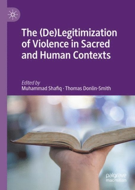 Thomas Donlin-Smith, Muhammad Shafiq - (De)Legitimization of Violence in Sacred and Human Contexts, E-bok