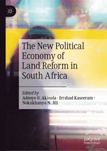 Nokukhanya N. Jili, Irrshad Kaseeram, Adeoye O. Akinola - New Political Economy of Land Reform in South Africa, E-bok