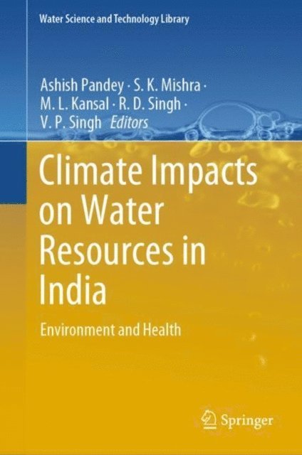 V.P. Singh, R.D. Singh, M.L. Kansal, S.K. Mishra, Ashish Pandey - Climate Impacts on Water Resources in India, E-bok