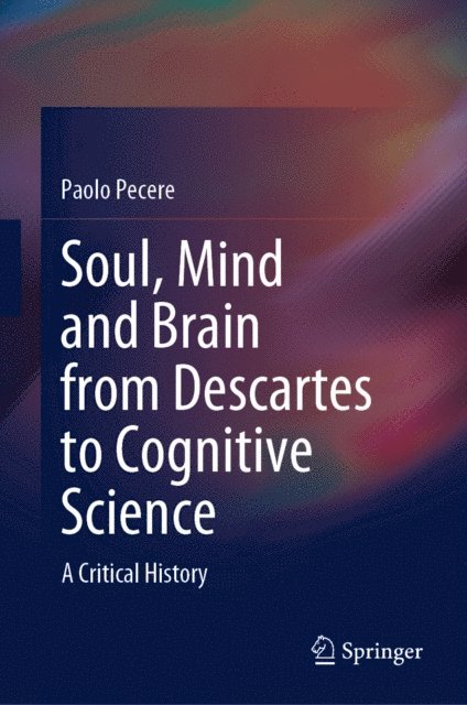 Paolo Pecere - Soul, Mind and Brain from Descartes to Cognitive Science, E-bok