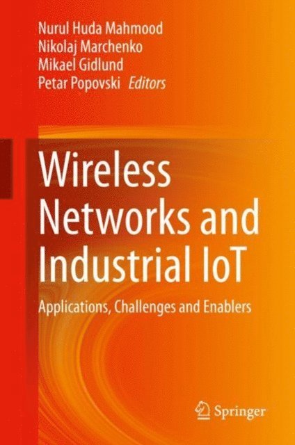 Petar Popovski, Mikael Gidlund, Nikolaj Marchenko, Nurul Huda Mahmood - Wireless Networks and Industrial IoT, E-bok