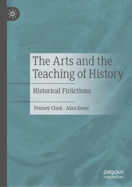 Alan Sears, Penney Clark - Arts and the Teaching of History, E-bok