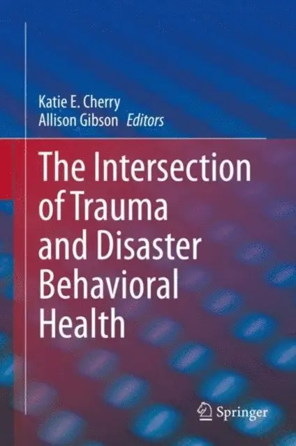 Allison Gibson, Katie E. Cherry - Intersection of Trauma and Disaster Behavioral Health, E-bok. Tillgänglighet: Lägg i varukorg