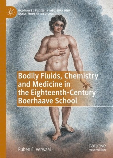 Ruben E. Verwaal - Bodily Fluids, Chemistry and Medicine in the Eighteenth-Century Boerhaave School, E-bok