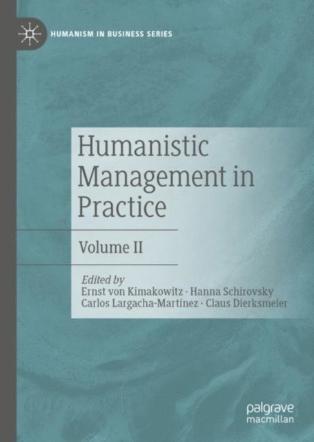 Claus Dierksmeier, Carlos Largacha-Martinez, Hanna Schirovsky, Ernst von Kimakowitz - Humanistic Management in Practice, E-bok