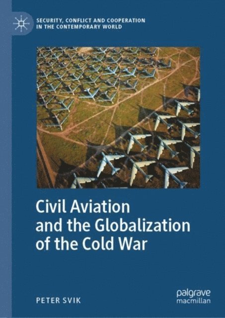 Peter Svik - Civil Aviation and the Globalization of the Cold War, E-bok