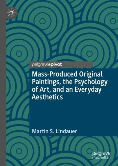 Martin S. Lindauer - Mass-Produced Original Paintings, the Psychology of Art, and an Everyday Aesthetics, E-bok