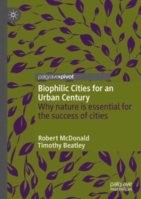 Timothy Beatley, Robert McDonald - Biophilic Cities for an Urban Century, E-bok