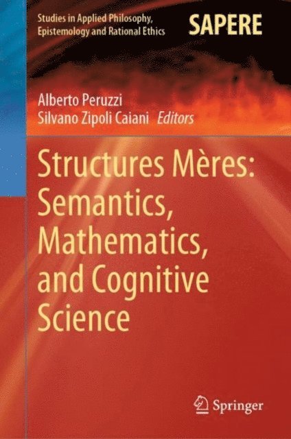 Silvano Zipoli Caiani, Alberto Peruzzi - Structures Meres: Semantics, Mathematics, and Cognitive Science, E-bok
