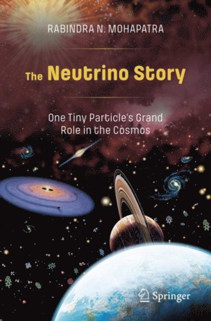 Rabindra N. Mohapatra - Neutrino Story: One Tiny Particle's Grand Role in the Cosmos, E-bok
