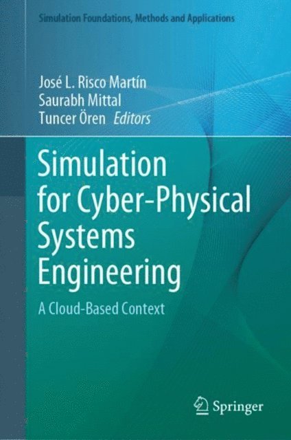 Tuncer Oren, Saurabh Mittal, Jose L. Risco Martin - Simulation for Cyber-Physical Systems Engineering, E-bok