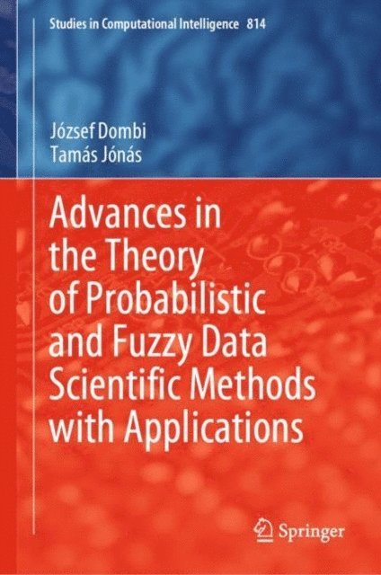 Tamas Jonas, Jozsef Dombi - Advances in the Theory of Probabilistic and Fuzzy Data Scientific Methods with Applications, E-bok