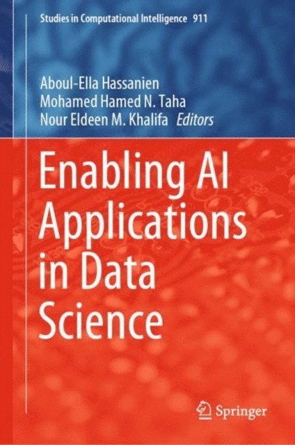 Nour Eldeen M. Khalifa, Mohamed Hamed N. Taha, Aboul-Ella Hassanien - Enabling AI Applications in Data Science, E-bok