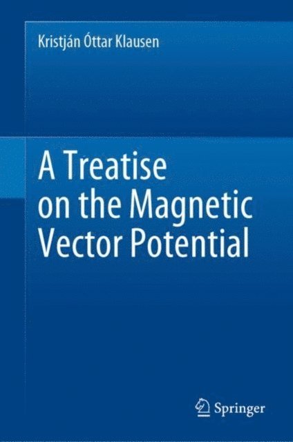 Kristjan Ottar Klausen - Treatise on the Magnetic Vector Potential, E-bok