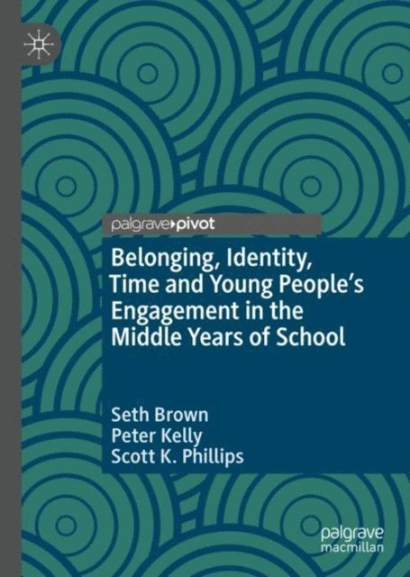 Scott K. Phillips, Peter Kelly, Seth Brown - Belonging, Identity, Time and Young People's Engagement in the Middle Years of School, E-bok