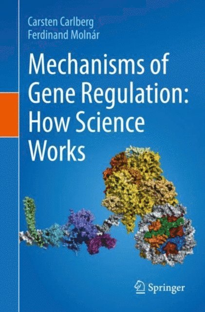 Ferdinand Molnar, Carsten Carlberg - Mechanisms of Gene Regulation: How Science Works, E-bok