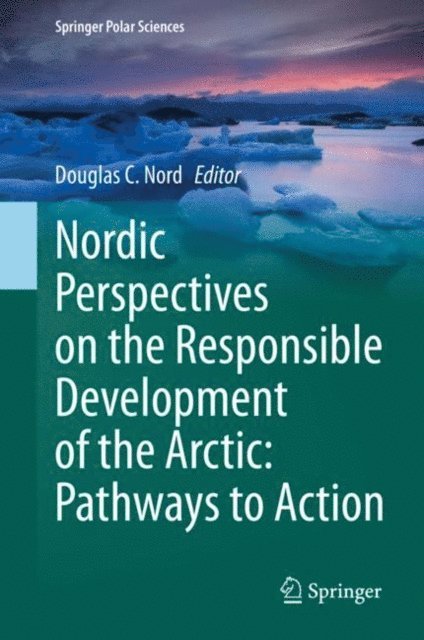 Douglas C. Nord - Nordic Perspectives on the Responsible Development of the Arctic: Pathways to Action, E-bok