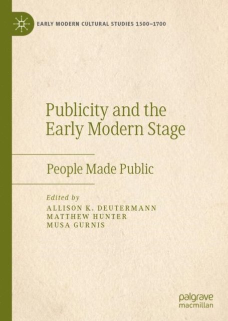 Musa Gurnis, Matthew Hunter, Allison K. Deutermann - Publicity and the Early Modern Stage, E-bok