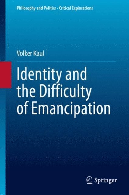 Volker Kaul - Identity and the Difficulty of Emancipation, E-bok