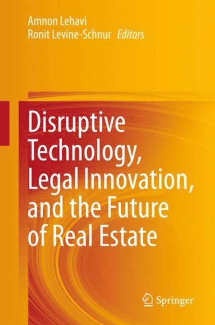 Ronit Levine-Schnur, Amnon Lehavi - Disruptive Technology, Legal Innovation, and the Future of Real Estate, E-bok