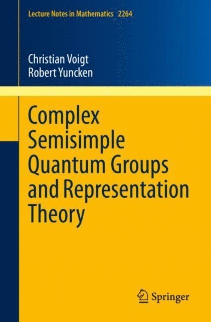 Robert Yuncken, Christian Voigt - Complex Semisimple Quantum Groups and Representation Theory, E-bok