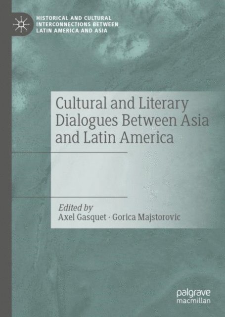 Gorica Majstorovic, Axel Gasquet - Cultural and Literary Dialogues Between Asia and Latin America, E-bok
