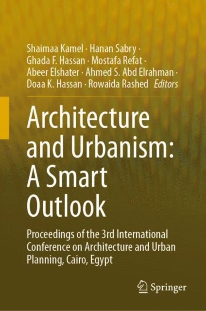 Rowaida Rashed, Doaa K. Hassan, Ahmed S. Abd Elrahman, Abeer Elshater, Mostafa Refat, Ghada F. Hassan, Hanan Sabry, Shaimaa Kamel - Architecture and Urbanism: A Smart Outlook, E-bok