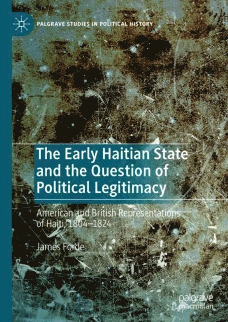 James Forde - Early Haitian State and the Question of Political Legitimacy, E-bok