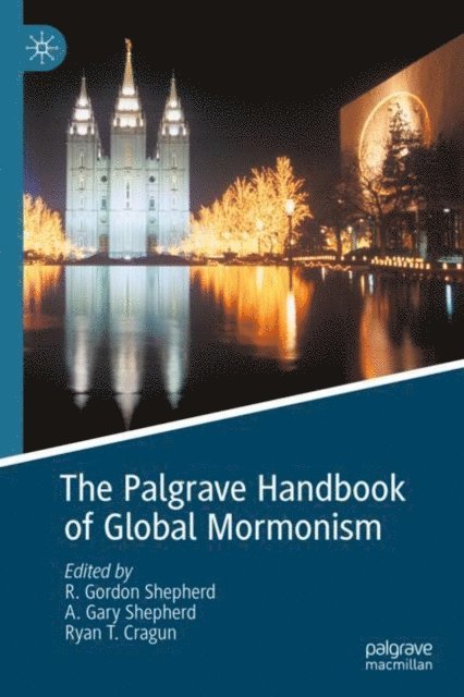 Ryan T. Cragun, A. Gary Shepherd, R. Gordon Shepherd - Palgrave Handbook of Global Mormonism, E-bok