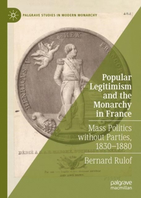 Bernard Rulof - Popular Legitimism and the Monarchy in France, E-bok