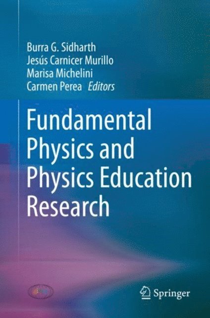 Carmen Perea, Marisa Michelini, Jesus Carnicer Murillo, Burra G. Sidharth - Fundamental Physics and Physics Education Research, E-bok