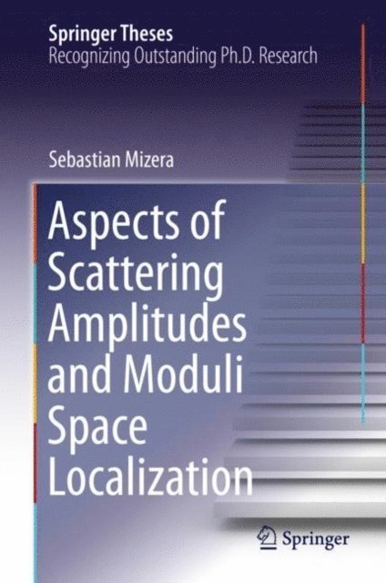 Sebastian Mizera - Aspects of Scattering Amplitudes and Moduli Space Localization, E-bok