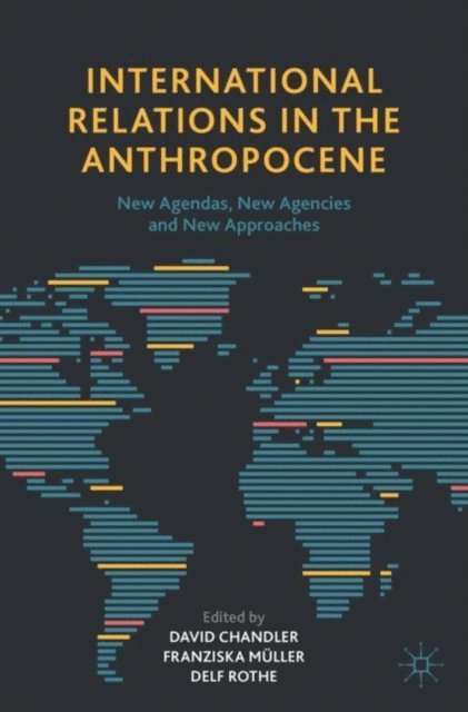 Delf Rothe, Franziska Muller, David Chandler - International Relations in the Anthropocene, E-bok