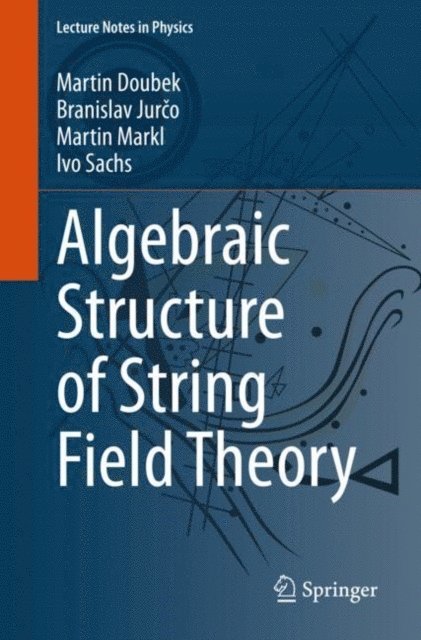 Ivo Sachs, Martin Markl, Branislav Jurco, Martin Doubek - Algebraic Structure of String Field Theory, E-bok