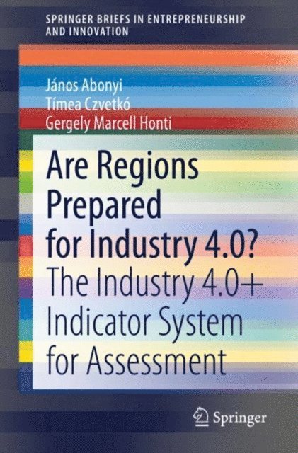Gergely Marcell Honti, Timea Czvetko, Janos Abonyi - Are Regions Prepared for Industry 4.0?, E-bok