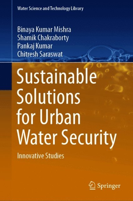 Chitresh Saraswat, Pankaj Kumar, Shamik Chakraborty, Binaya Kumar Mishra - Sustainable Solutions for Urban Water Security, E-bok
