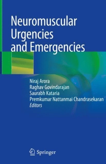 Premkumar Nattanmai Chandrasekaran, Saurabh Kataria, Raghav Govindarajan, Niraj Arora - Neuromuscular Urgencies and Emergencies, E-bok
