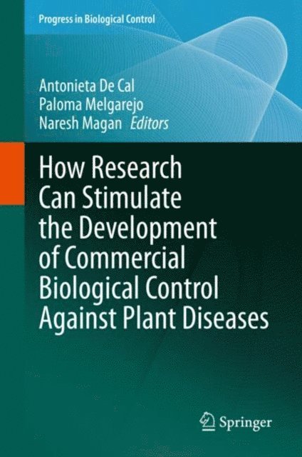Naresh Magan, Paloma Melgarejo, Antonieta De Cal - How Research Can Stimulate the Development of Commercial Biological Control Against Plant Diseases, E-bok