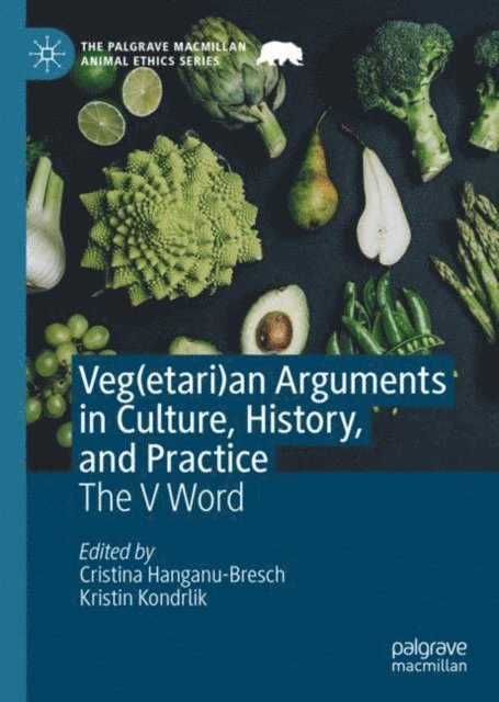 Kristin Kondrlik, Cristina Hanganu-Bresch - Veg(etari)an Arguments in Culture, History, and Practice, E-bok