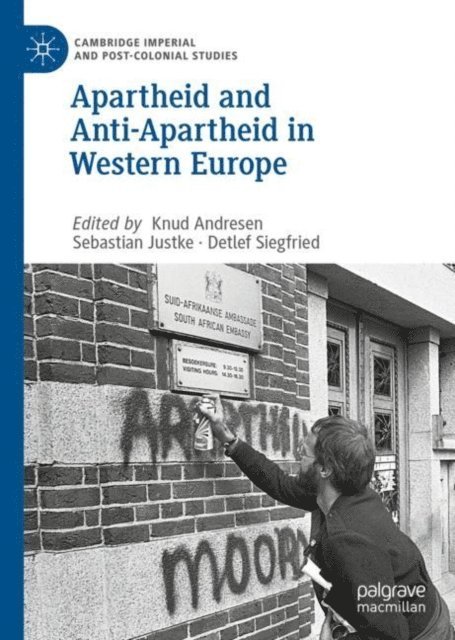Detlef Siegfried, Sebastian Justke, Knud Andresen - Apartheid and Anti-Apartheid in Western Europe, E-bok