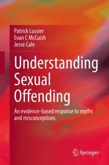 Jesse Cale, Evan C McCuish, Patrick Lussier - Understanding Sexual Offending, E-bok