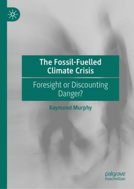 Raymond Murphy - Fossil-Fuelled Climate Crisis, E-bok