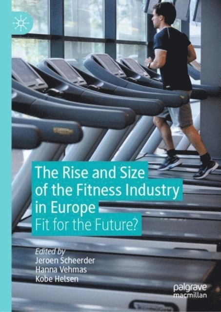 Kobe Helsen, Hanna Vehmas, Jeroen Scheerder - Rise and Size of the Fitness Industry in Europe, E-bok