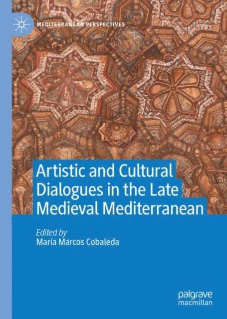 Maria Marcos Cobaleda - Artistic and Cultural Dialogues in the Late Medieval Mediterranean, E-bok